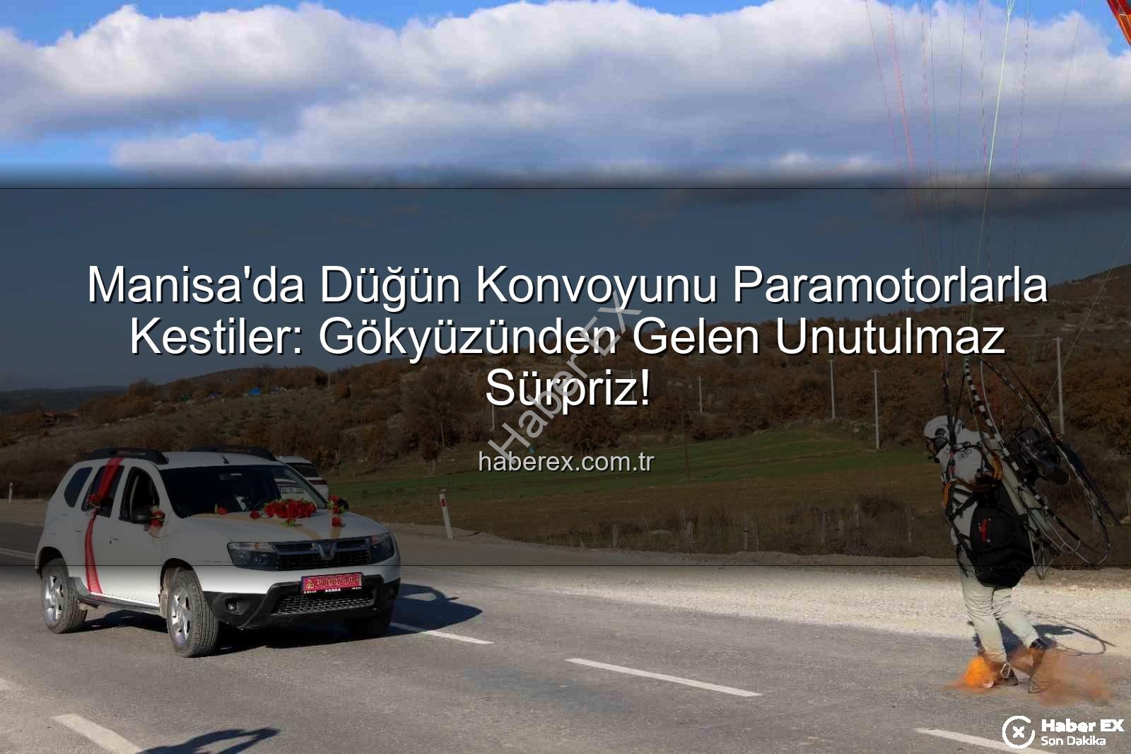 paramotor düğün sürprizi - Manisa'da Düğün Konvoyunu Paramotorlarla Kestiler: Gökyüzünden Gelen Unutulmaz Sürpriz!