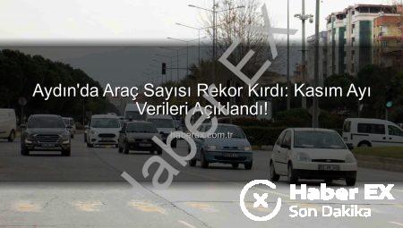 Aydın’da Araç Sayısı Rekor Kırdı: Kasım Ayı Verileri Açıklandı!