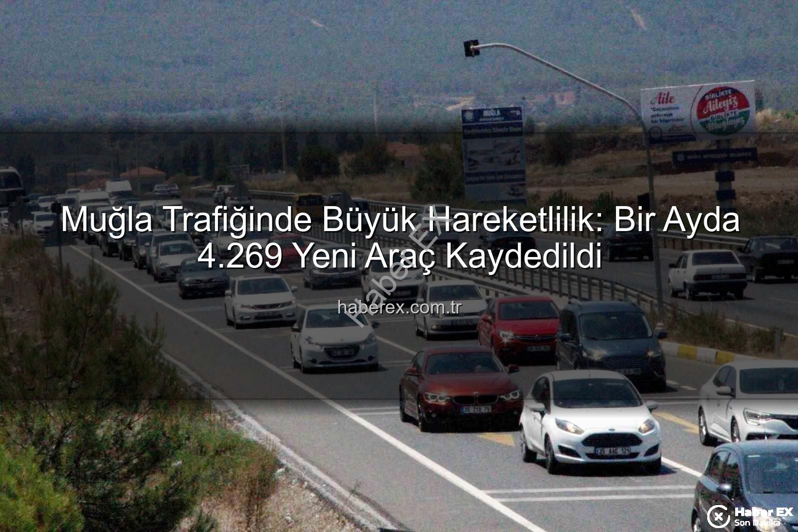 Muğla araç sayısı - Muğla Trafiğinde Büyük Hareketlilik: Bir Ayda 4.269 Yeni Araç Kaydedildi