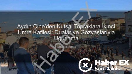 Aydın Çine’den Kutsal Topraklara İkinci Umre Kafilesi: Dualar ve Gözyaşlarıyla Uğurlama