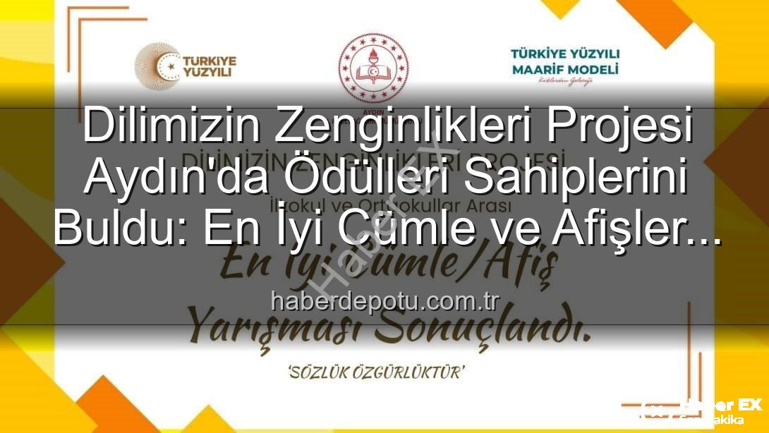 Dilimizin Zenginlikleri Projesi - Dilimizin Zenginlikleri Projesi Aydın'da Ödülleri Sahiplerini Buldu: İşte En İyi Cümle ve Afiş Yarışması Kazananları