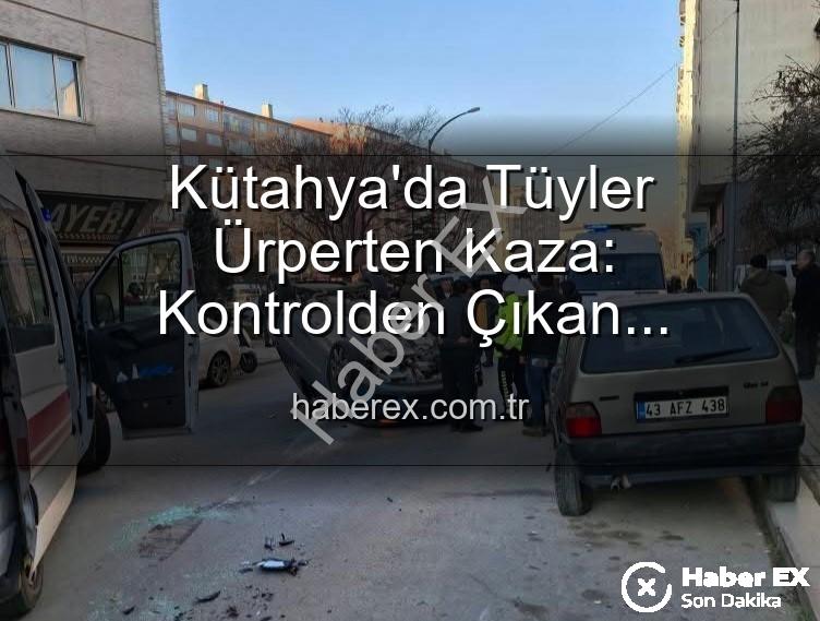 Kütahya kaza - Kütahya'da Tüyler Ürperten Kaza: Kontrolden Çıkan Otomobil Park Halindeki Araçlara Dalıp Takla Attı! 2 Yaralı