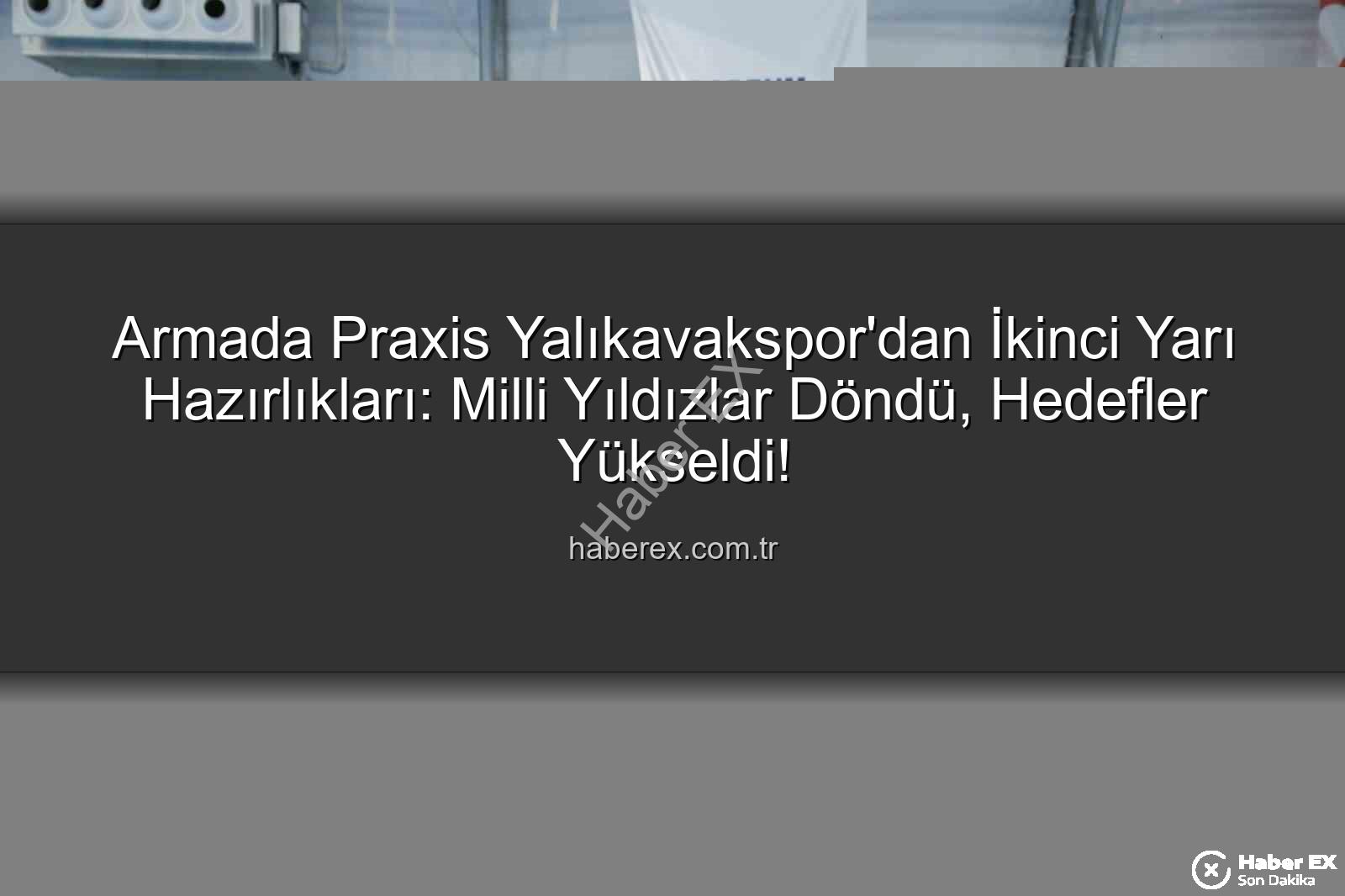 Armada Praxis Yalıkavakspor - Armada Praxis Yalıkavakspor'dan İkinci Yarı Hazırlıkları: Milli Yıldızlar Döndü, Hedefler Yükseldi!