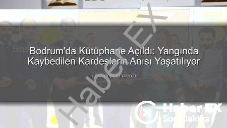 Bodrum’da Kütüphane Açıldı: Nehir ve Doruk Sarıtaş Kardeşlerin Anısı Yaşatılıyor
