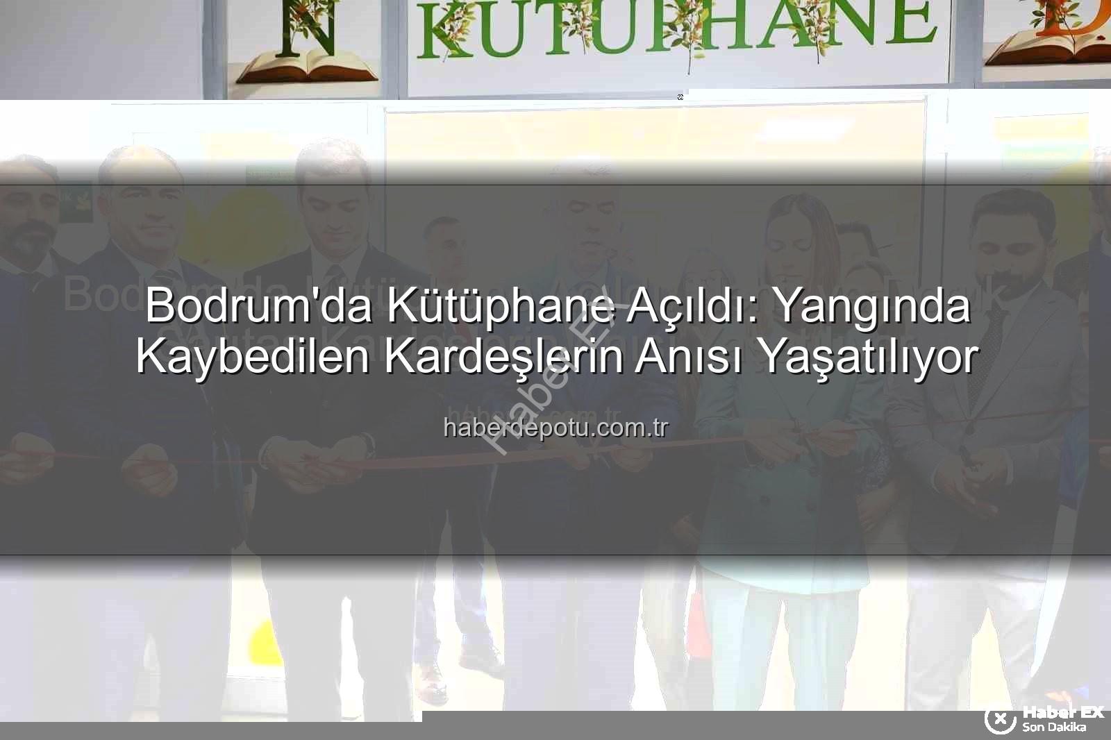 Nehir ve Doruk anısına kütüphane - Bodrum'da Kütüphane Açıldı: Nehir ve Doruk Sarıtaş Kardeşlerin Anısı Yaşatılıyor