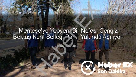 Menteşe’ye Yepyeni Bir Nefes: Cengiz Bektaş Kent Belleği Parkı Yakında Açılıyor!