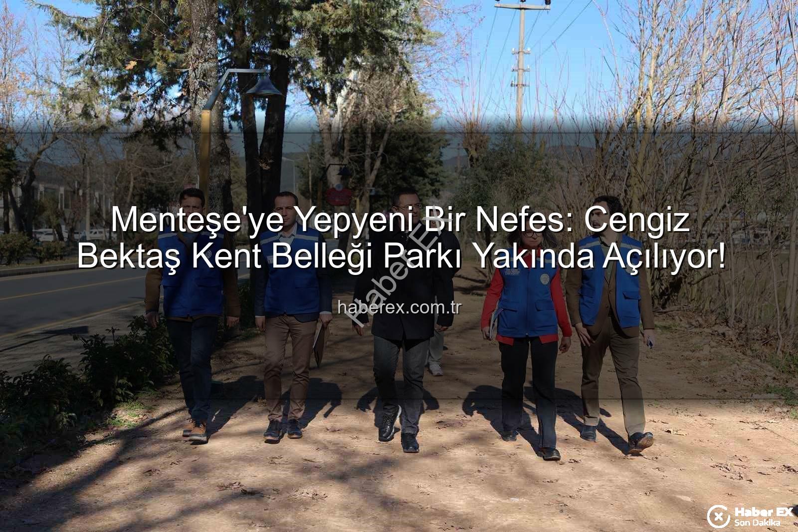 Menteşe yeni park - Menteşe'ye Yepyeni Bir Nefes: Cengiz Bektaş Kent Belleği Parkı Yakında Açılıyor!