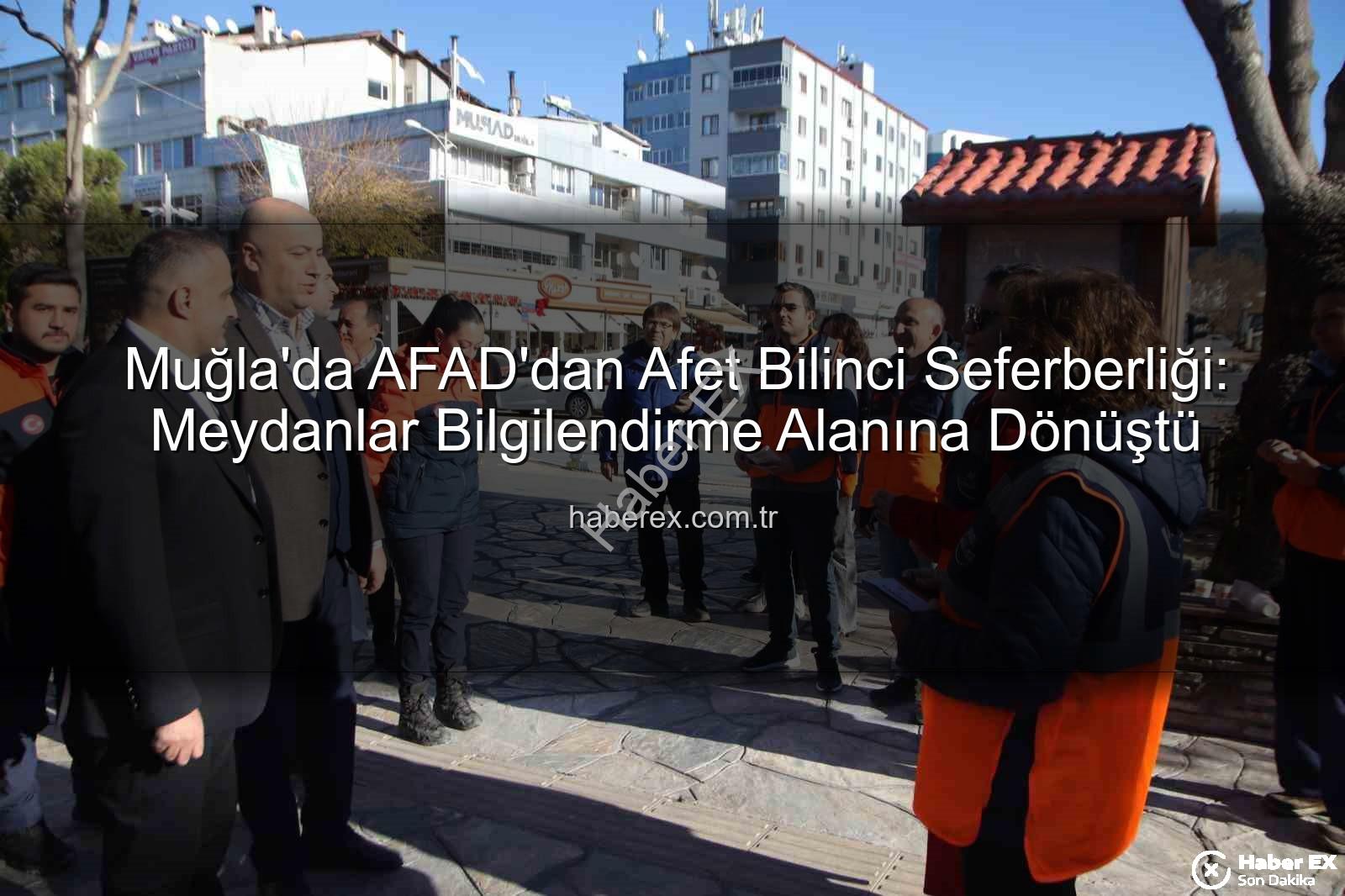 afet bilinci - Muğla'da AFAD'dan Afet Bilinci Seferberliği: Meydanlar Bilgilendirme Alanına Dönüştü