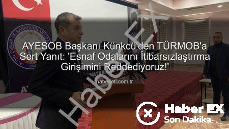 AYESOB Başkanı Künkcü’den TÜRMOB’a Sert Yanıt: ‘Esnaf Odalarını İtibarsızlaştırma Girişimini Reddediyoruz’