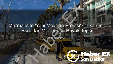 Marmaris’te ‘Yeni Meydan Projesi’ Çalkantısı: Esnaftan Vatandaşa Büyük Tepki