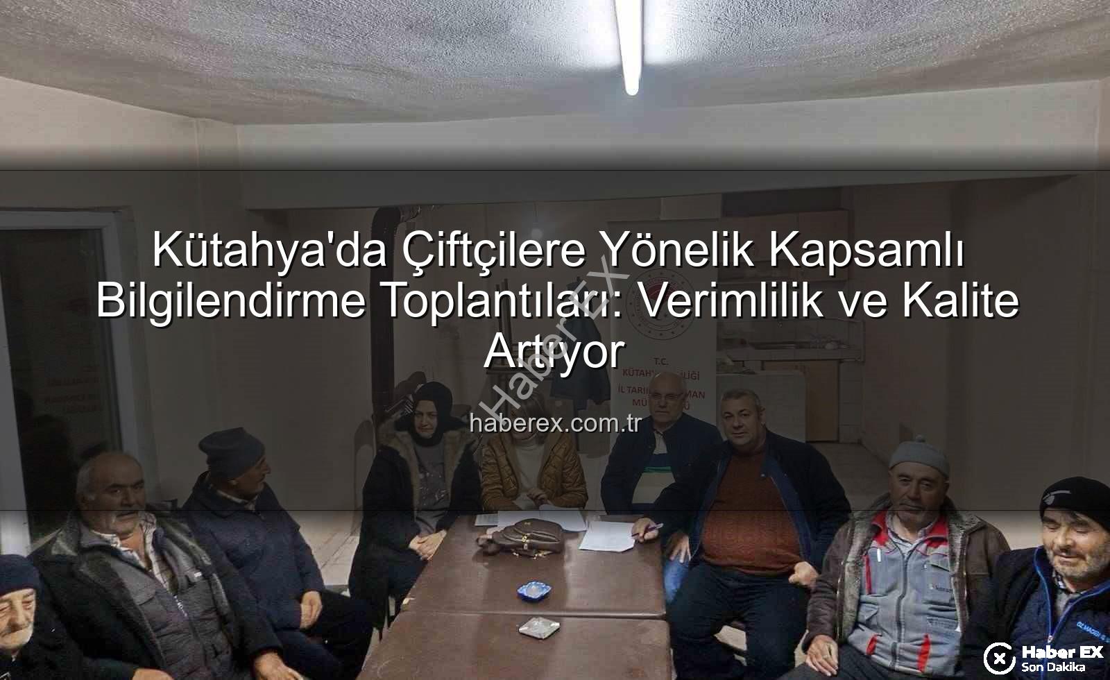 çiftçi toplantıları - Kütahya'da Çiftçilere Yönelik Kapsamlı Bilgilendirme Toplantıları: Verimlilik ve Kalite Artıyor