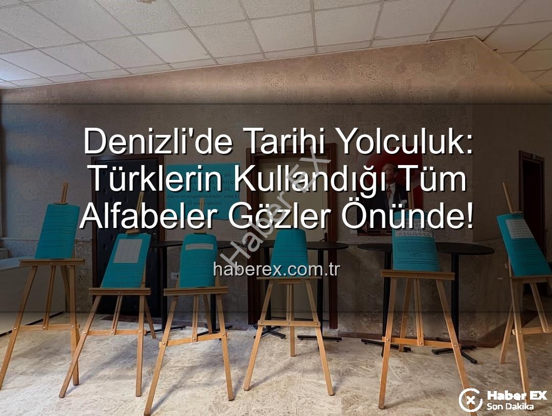 Türk Alfabeleri - Denizli'de Tarihi Yolculuk: Türklerin Kullandığı Tüm Alfabeler Gözler Önünde!