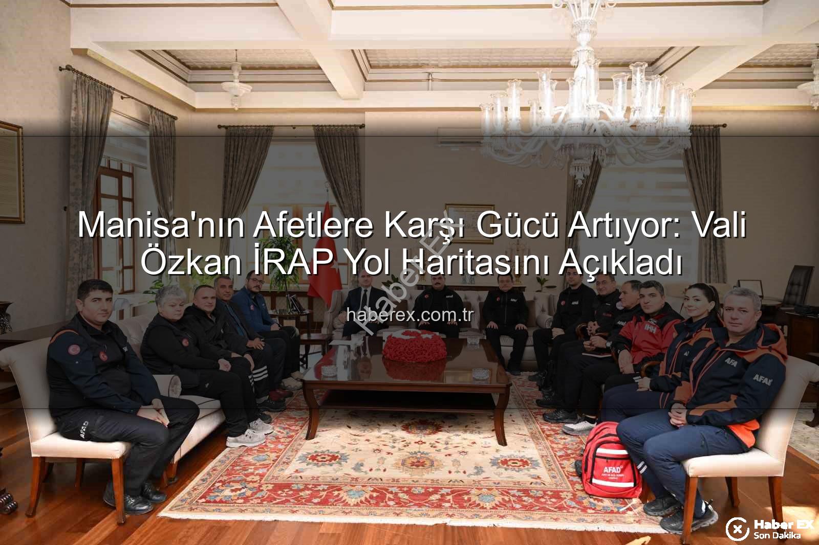 İl Afet Risk Azaltma Planı - Manisa'nın Afetlere Karşı Gücü Artıyor: Vali Özkan İRAP Yol Haritasını Açıkladı