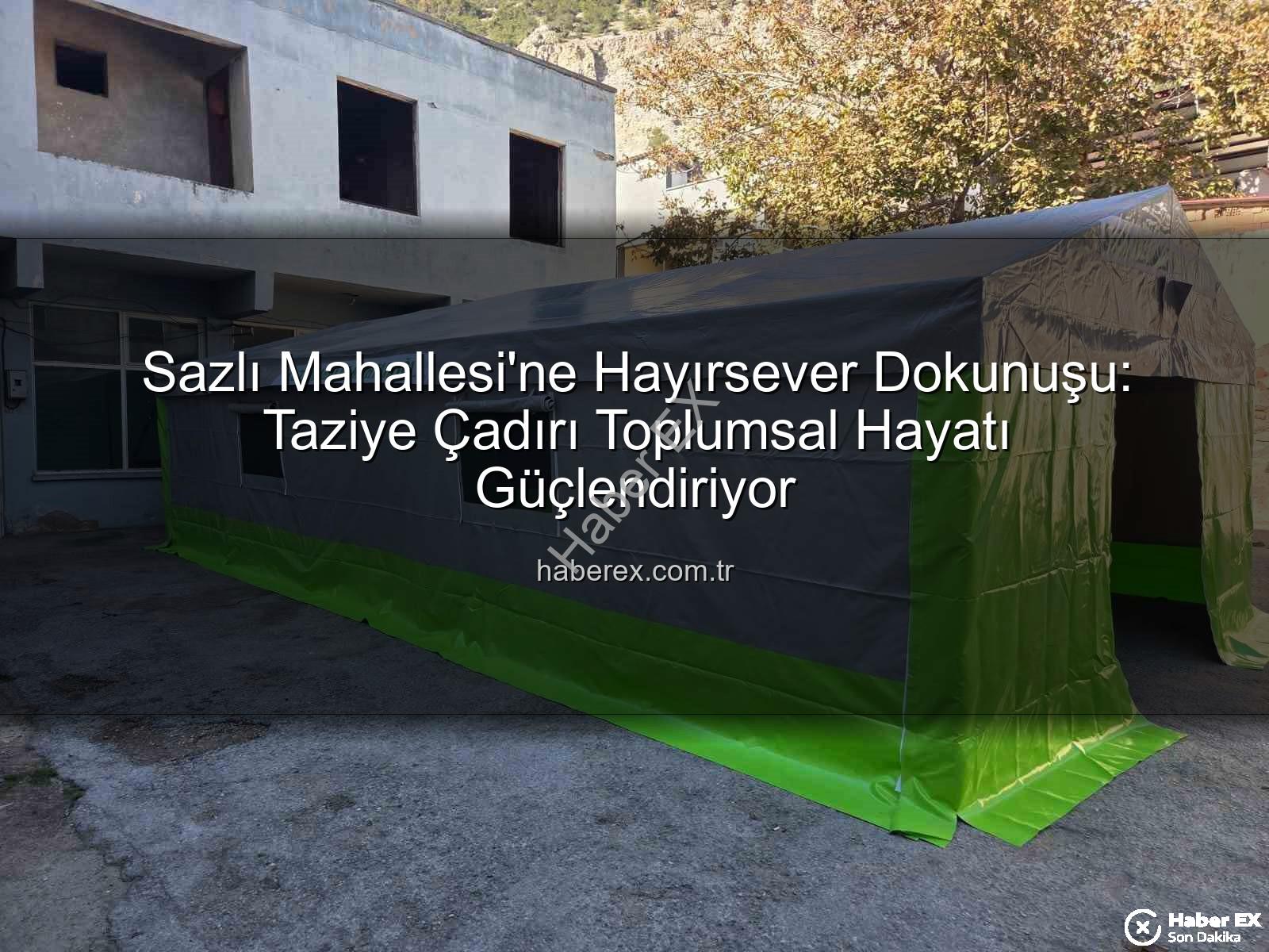 Sazlı Mahallesi taziye çadırı - Sazlı Mahallesi'ne Hayırsever Dokunuşu: Taziye Çadırı Toplumsal Hayatı Güçlendiriyor