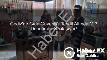 Gediz’de Gıda Güvenliği Teyakkuzda: Denetimler Sıkılaşıyor, Halk Sağlığı Öncelikli