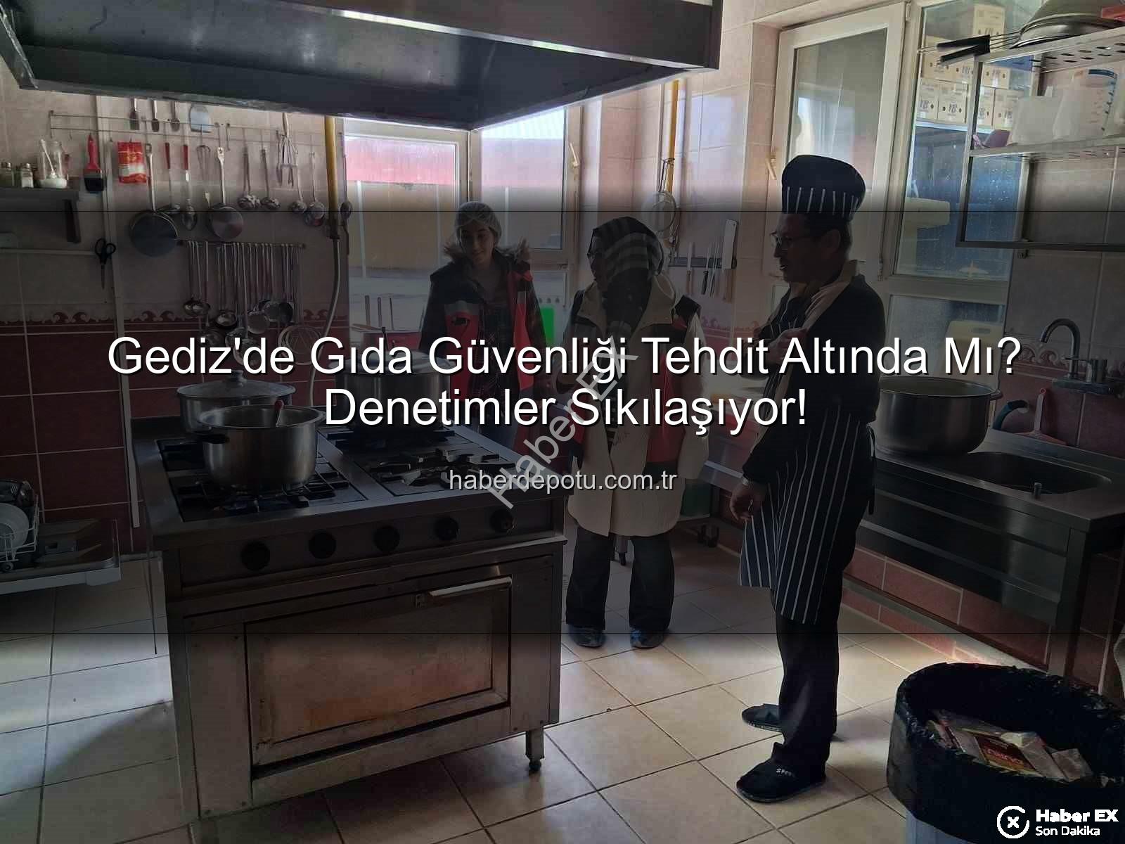 Gediz gıda denetimleri - Gediz'de Gıda Güvenliği Teyakkuzda: Denetimler Sıkılaşıyor, Halk Sağlığı Öncelikli