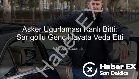 Asker Uğurlaması Kanlı Bitti: Sarıgöllü Genç Hayata Veda Etti