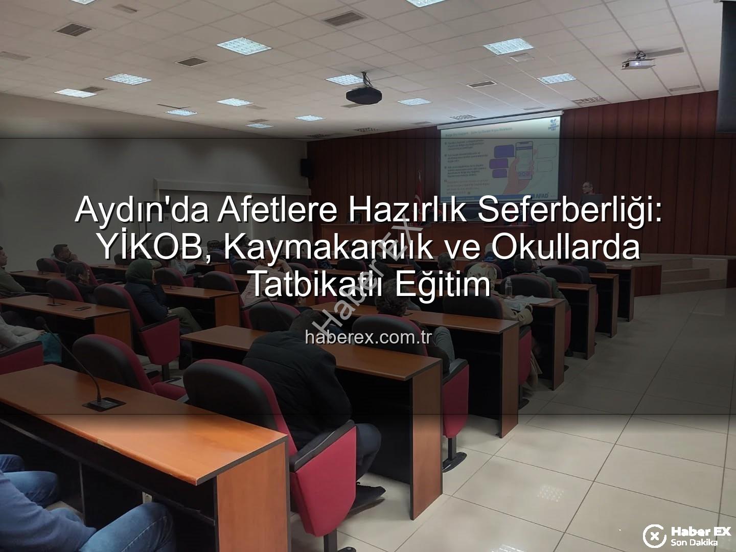 afet farkındalık eğitimi - Aydın'da Afetlere Hazırlık Seferberliği: YİKOB, Kaymakamlık ve Okullarda Tatbikatlı Eğitim
