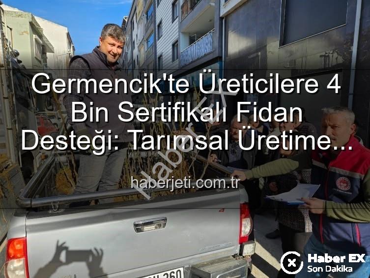 sertifikalı fidan desteği - Germencik'te Üreticilere 4 Bin Sertifikalı Fidan Desteğiyle Tarımsal Üretim Güçleniyor
