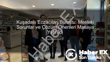 Kuşadası Eczacıları Buluştu: Mesleki Sorunlar ve Çözüm Önerileri Masaya Yatırıldı