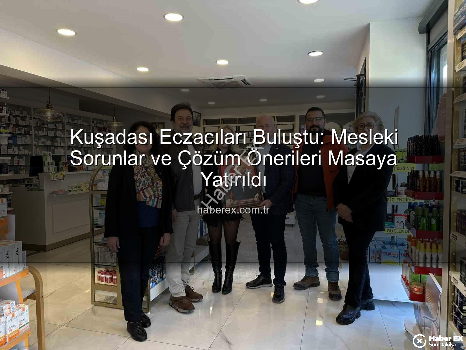 Kuşadası eczacılar - Kuşadası Eczacıları Buluştu: Mesleki Sorunlar ve Çözüm Önerileri Masaya Yatırıldı