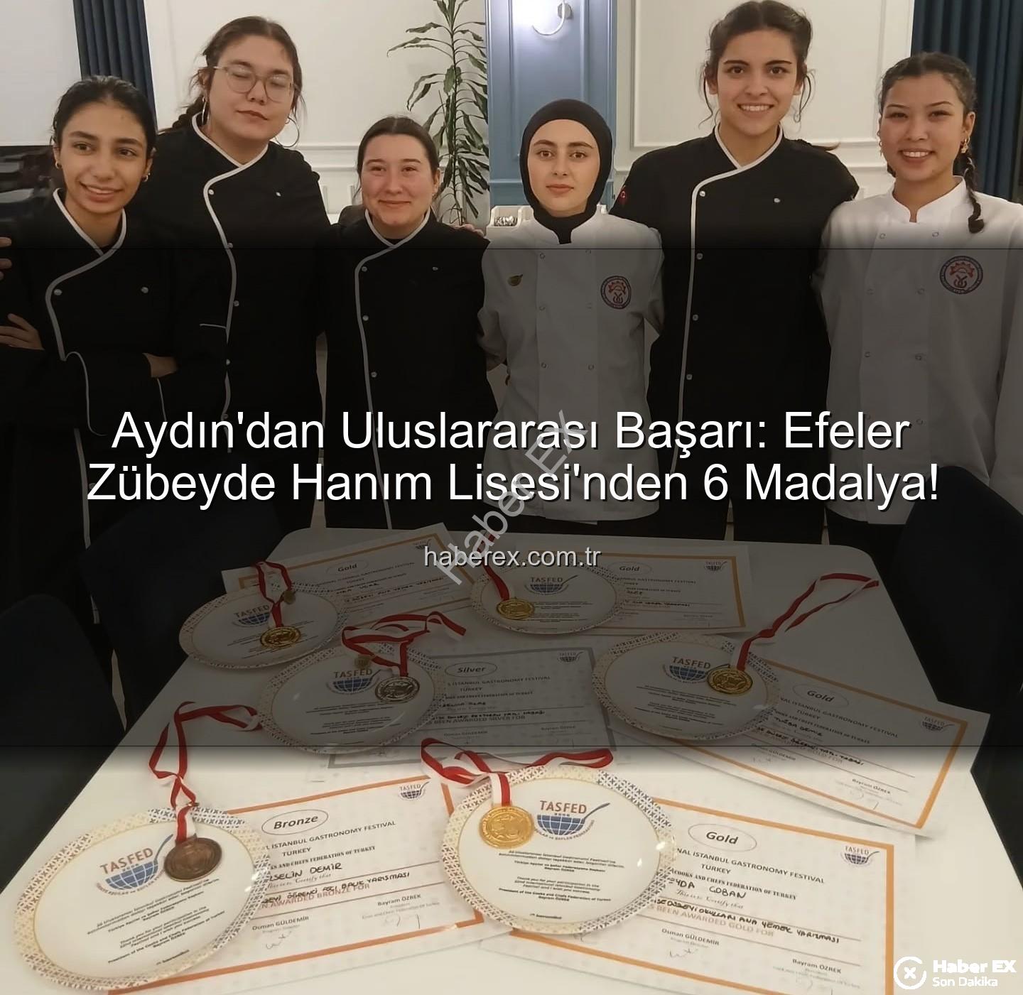 gastronomi festivali - Aydın'dan Uluslararası Başarı: Efeler Zübeyde Hanım Lisesi'nden 6 Madalya!