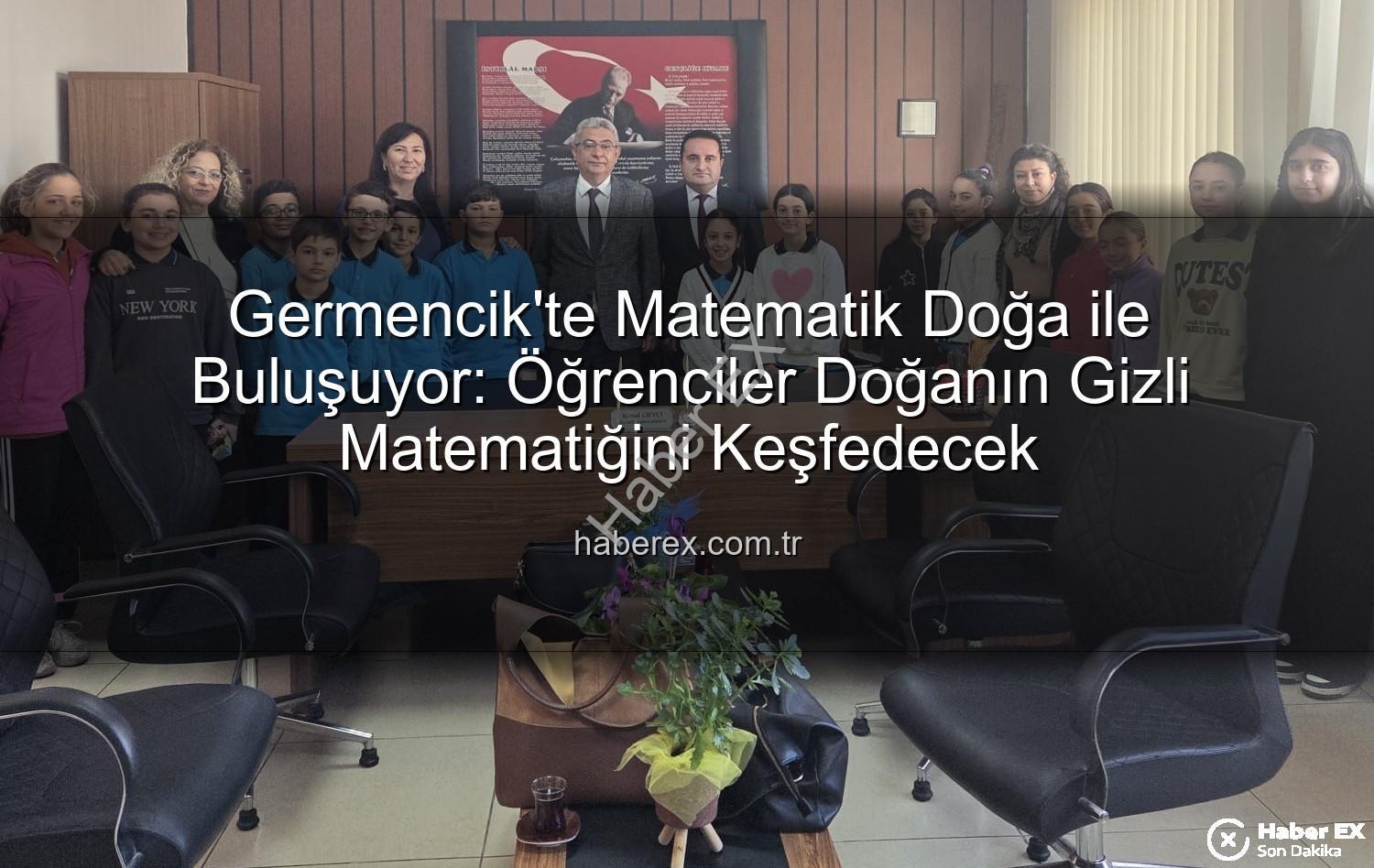 doğa ile matematik - Germencik'te Matematik Doğa ile Buluşuyor: Öğrenciler Doğanın Gizli Matematiğini Keşfedecek