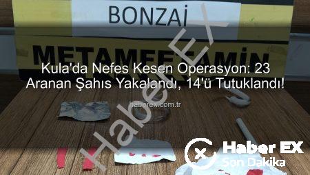 Kula’da Nefes Kesen Operasyon: 23 Aranan Şahıs Yakalandı, 14’ü Tutuklandı!