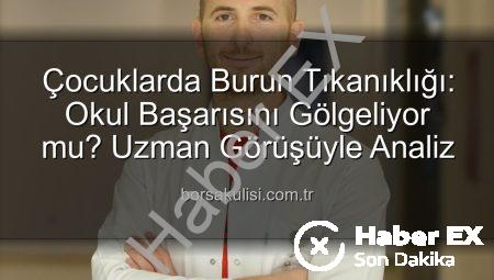 Çocuklarda Burun Tıkanıklığı: Okul Başarısını Nasıl Etkiliyor? Uzman Görüşü haberex.com.tr’de