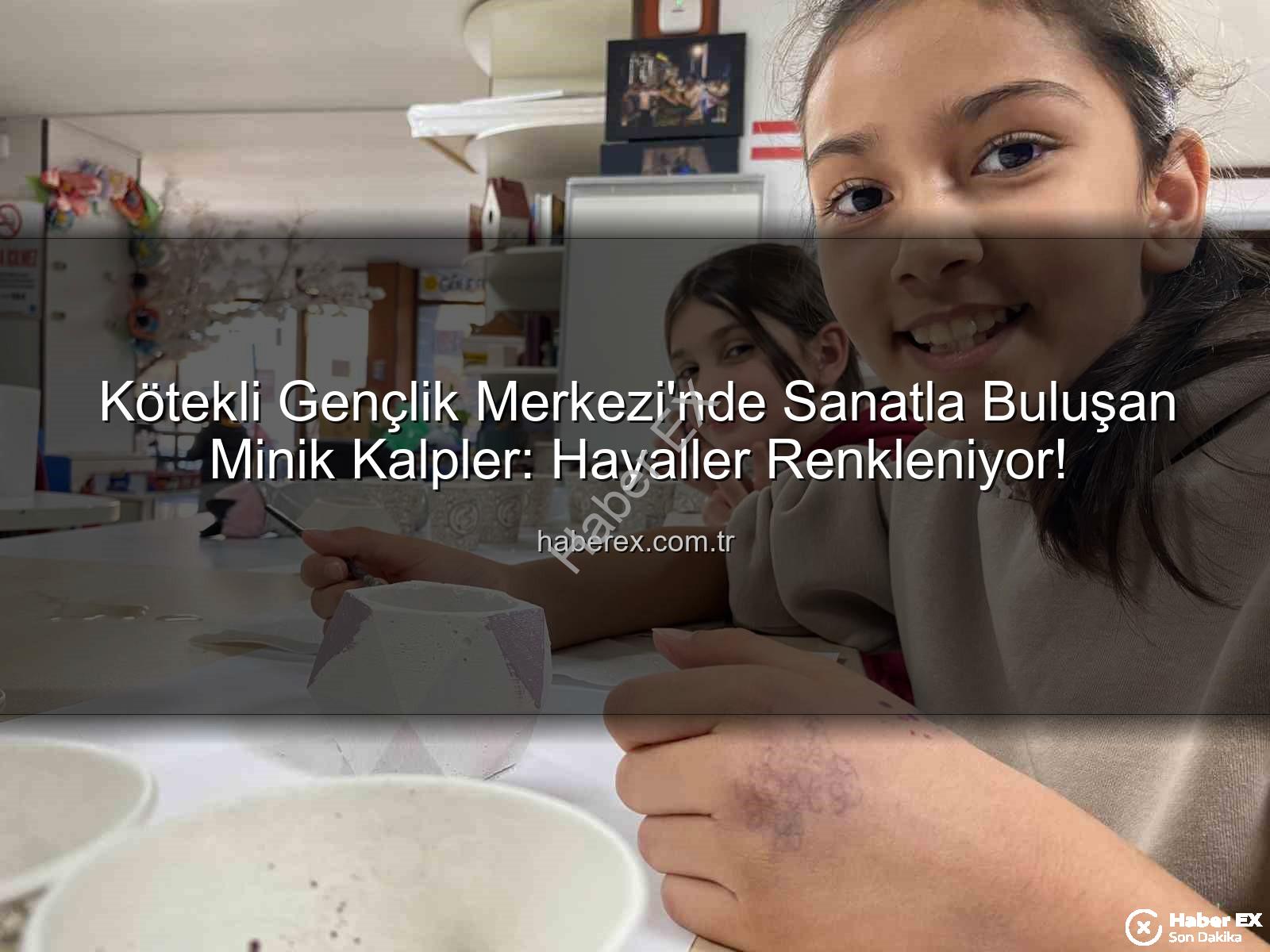 Kötekli Gençlik Merkezi - Kötekli Gençlik Merkezi'nde Sanatla Buluşan Minik Kalpler: Hayaller Renkleniyor!