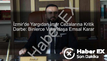 İzmir’de Yargıdan İmar Cezalarına Kritik Müdahale: Çifte Cezalandırma Son Buluyor!