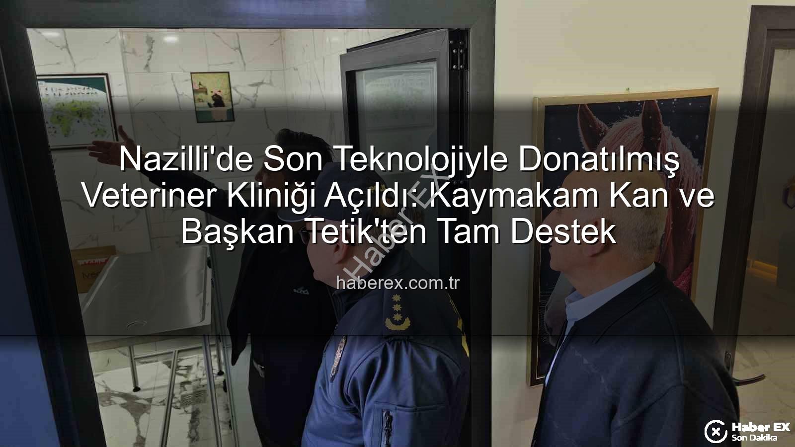 veteriner kliniği - Nazilli'de Son Teknolojiyle Donatılmış Veteriner Kliniği Açıldı: Kaymakam Kan ve Başkan Tetik'ten Tam Destek