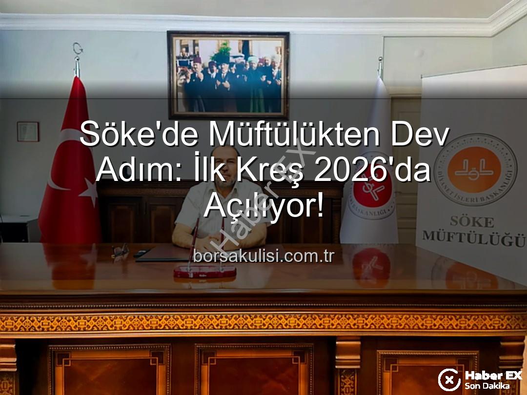 Söke müftülük kreş - Söke'de İlklere İmza: Müftülük Bünyesinde Yepyeni Bir Kreş Açılıyor!
