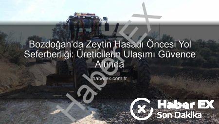 Bozdoğan’da Zeytin Hasadı Öncesi Yol Seferberliği: Üreticilerin Ulaşımı Güvence Altında