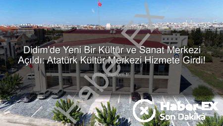 Didim’de Yeni Bir Kültür ve Sanat Merkezi Açıldı: Atatürk Kültür Merkezi Hizmete Girdi!