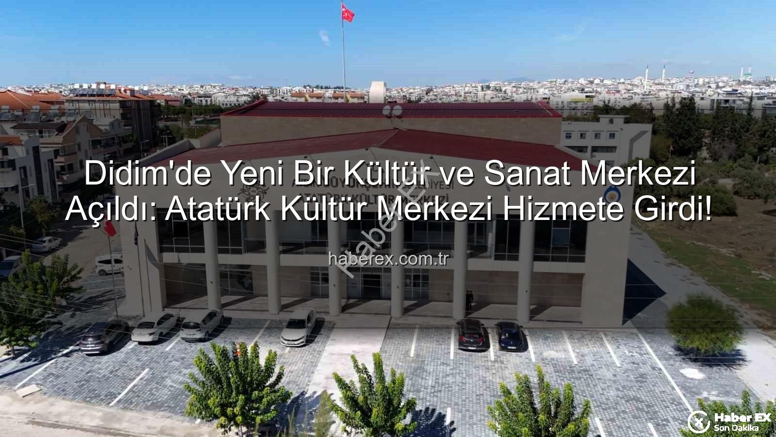Didim Atatürk Kültür Merkezi - Didim'de Yeni Bir Kültür ve Sanat Merkezi Açıldı: Atatürk Kültür Merkezi Hizmete Girdi!