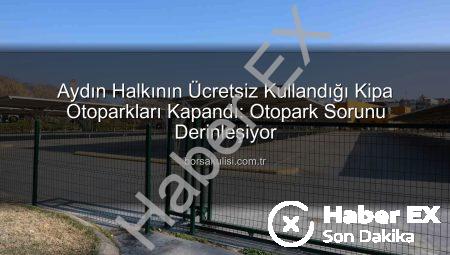 Aydın Halkının Ücretsiz Otoparkı Kapatıldı: Otopark Krizi Derinleşiyor