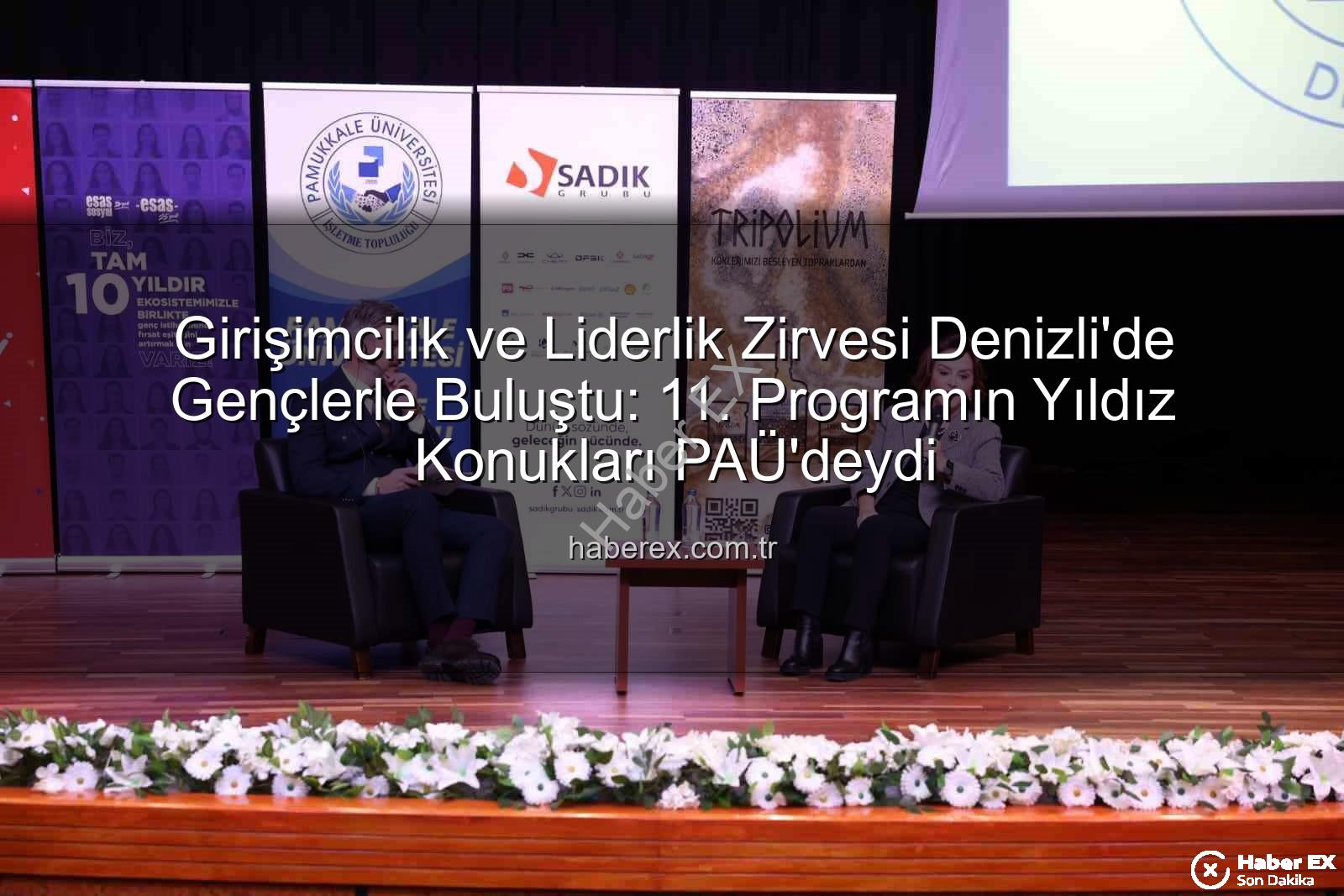 girişimcilik ve liderlik - Girişimcilik ve Liderlik Zirvesi Denizli'de Gençlerle Buluştu: 11. Programın Yıldız Konukları PAÜ'deydi