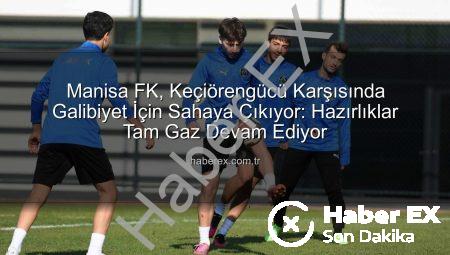Manisa FK, Keçiörengücü Karşısında Galibiyet İçin Sahaya Çıkıyor: Hazırlıklar Tam Gaz Devam Ediyor