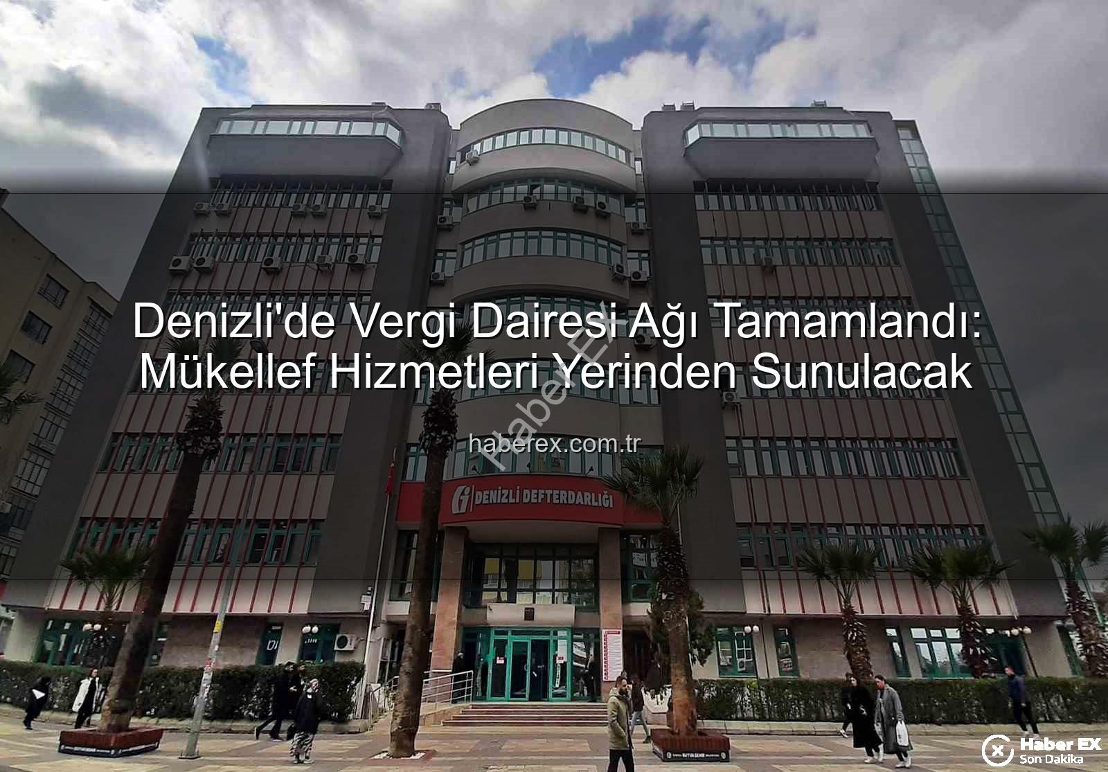 Denizli vergi dairesi - Denizli'de Vergi Dairesi Ağı Tamamlandı: Mükellef Hizmetleri Yerinden Sunulacak