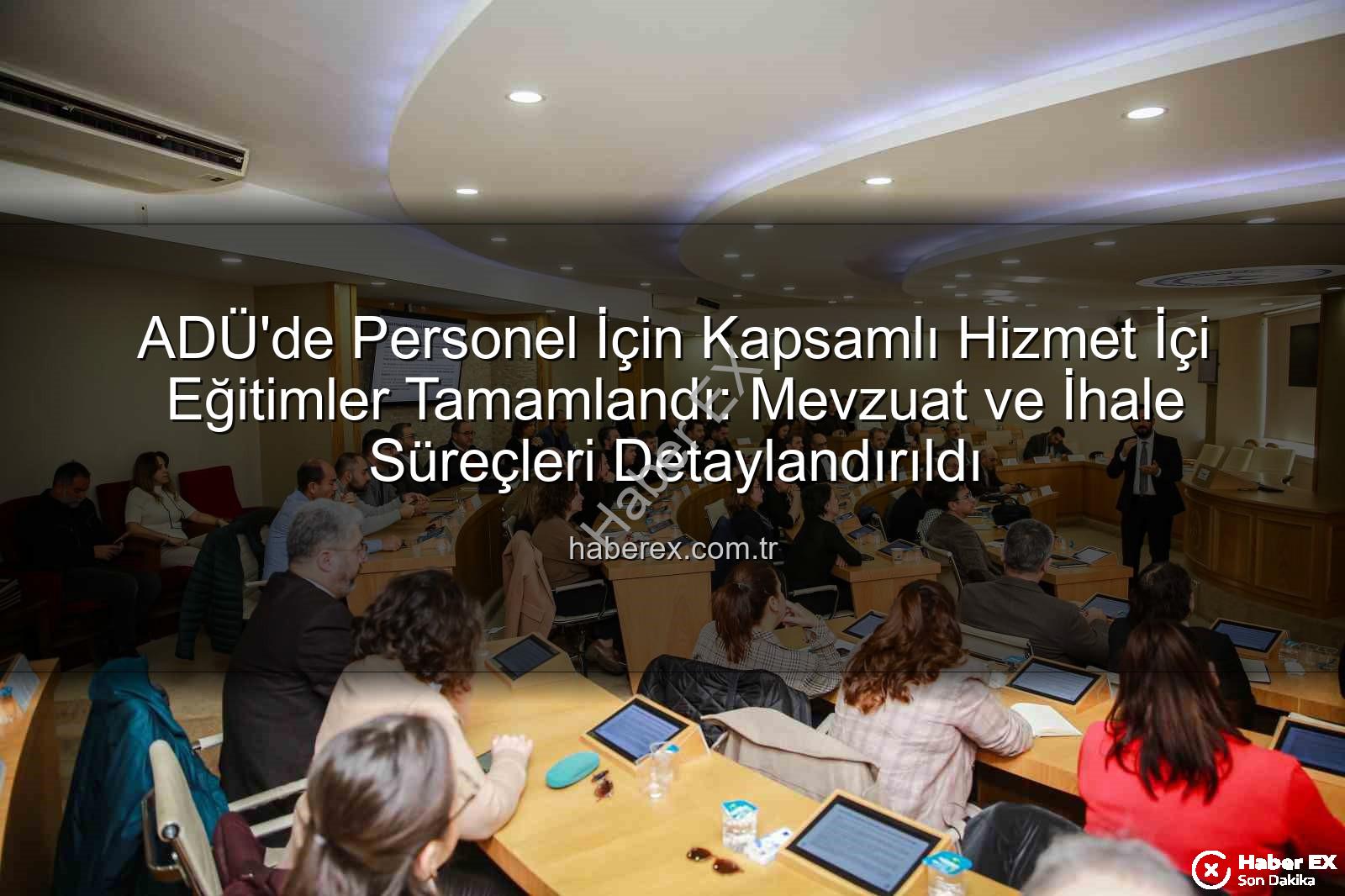 ADÜ personel eğitim - ADÜ'de Personel İçin Kapsamlı Hizmet İçi Eğitimler Tamamlandı: Mevzuat ve İhale Süreçleri Detaylandırıldı