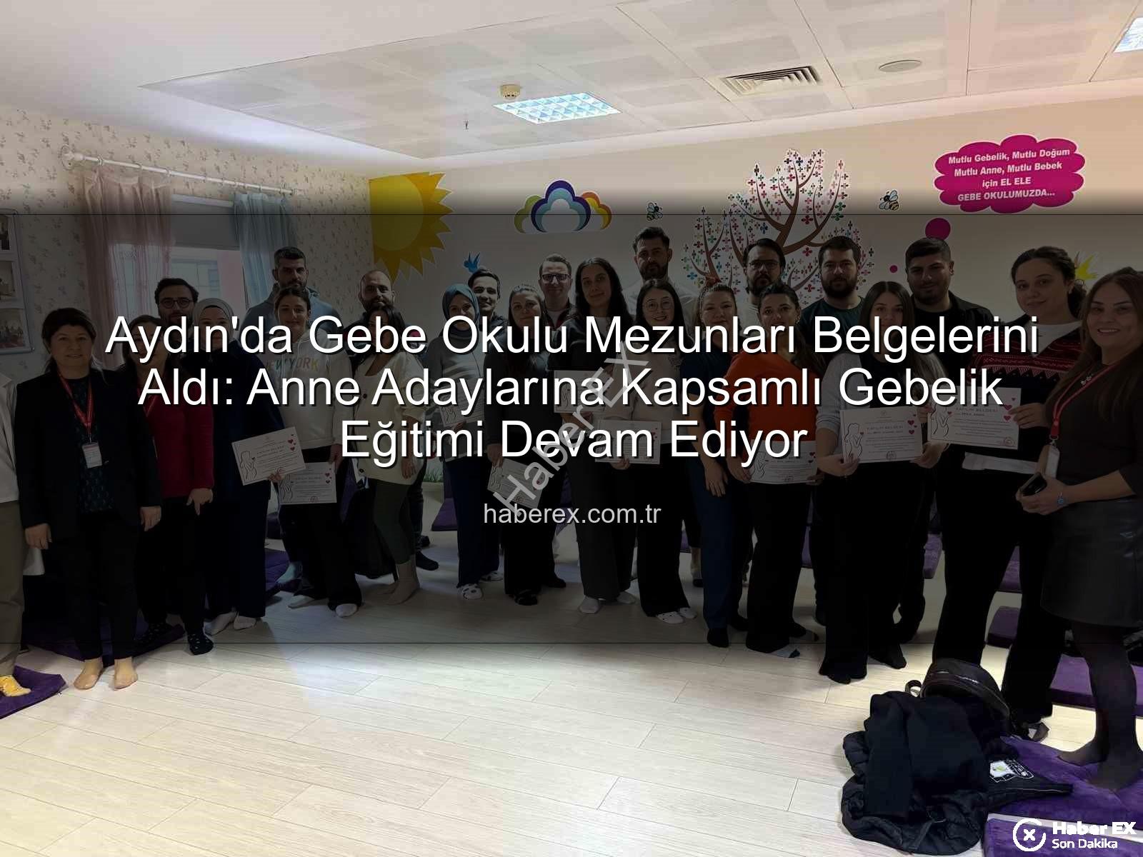Gebe Okulu - Aydın'da Gebe Okulu Mezunları Belgelerini Aldı: Anne Adaylarına Kapsamlı Gebelik Eğitimi Devam Ediyor