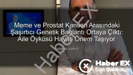 Meme ve Prostat Kanseri Arasındaki Şaşırtıcı Genetik Bağlantı Ortaya Çıktı: Aile Öyküsü Hayati Önem Taşıyor