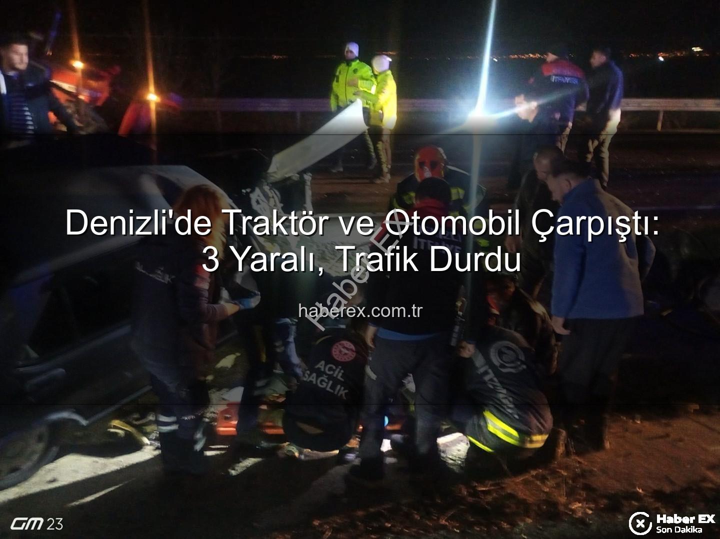 Denizli trafik kazası - Denizli'de Traktör ve Otomobil Çarpıştı: 3 Yaralı, Trafik Durdu