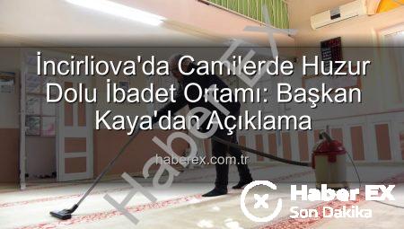 İncirliova’da Camilerde Huzur Dolu İbadet Ortamı: Başkan Kaya’dan Açıklama