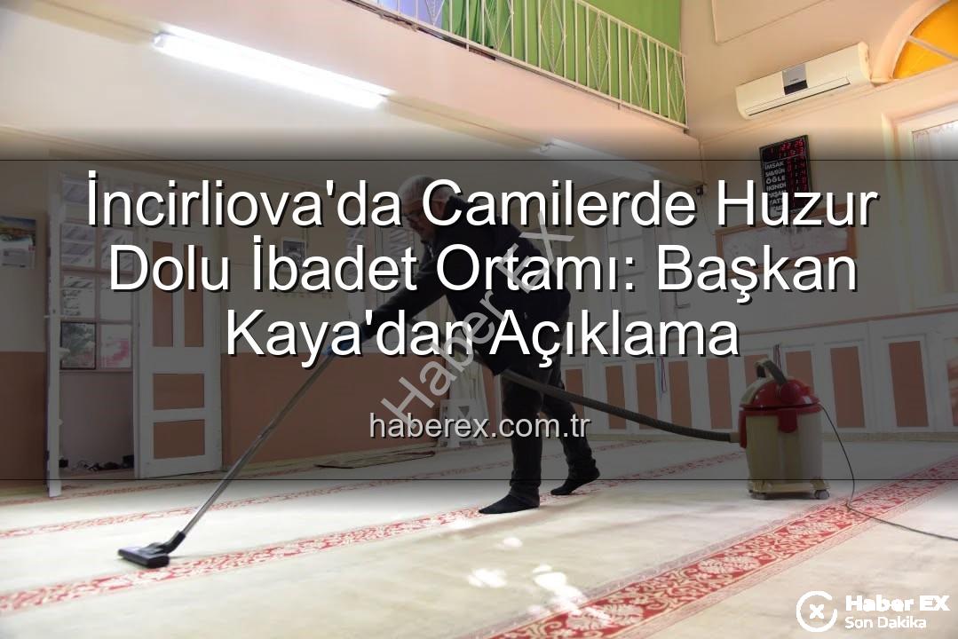 huzurlu ibadet ortamı - İncirliova'da Camilerde Huzur Dolu İbadet Ortamı: Başkan Kaya'dan Açıklama
