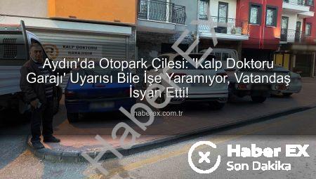 Aydın’da Otopark Çilesi: ‘Kalp Doktoru Garajı’ Uyarısı Bile İşe Yaramıyor, Vatandaş İsyan Etti!