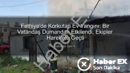 Fethiye’de Korkutan Ev Yangını: Bir Vatandaş Dumandan Etkilendi, Ekipler Harekete Geçti