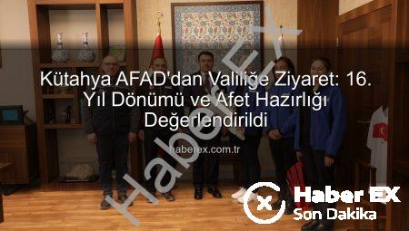 Kütahya AFAD’dan Valiliğe Ziyaret: 16. Yıl Dönümü ve Afet Hazırlığı Değerlendirildi