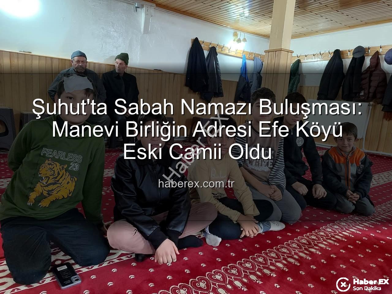 sabah namazı buluşması - Şuhut'ta Sabah Namazı Buluşması: Manevi Birliğin Adresi Efe Köyü Eski Camii Oldu